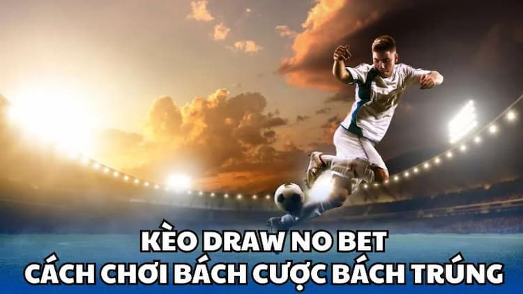 Cách chơi kèo Draw No Bet