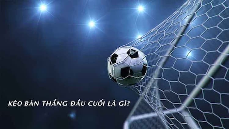 Khái niệm kèo bàn thắng đầu cuối