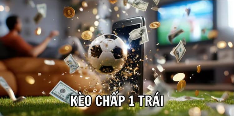 Kèo chấp 1 trái