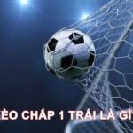 Kèo chấp 1 trái là gì