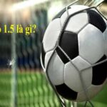 Kèo 1.5 là gì?