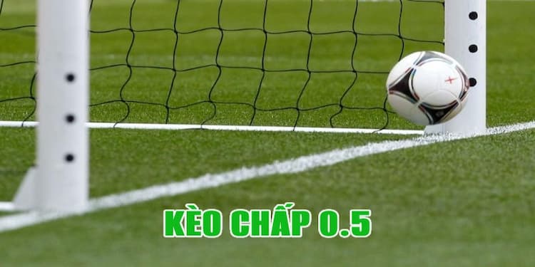 Kèo chấp 0.5 là gì?